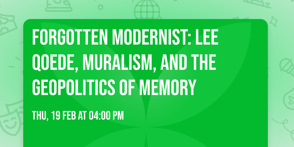 Forgotten Modernist: Lee Qoede, Muralism, and the Geopolitics of Memory