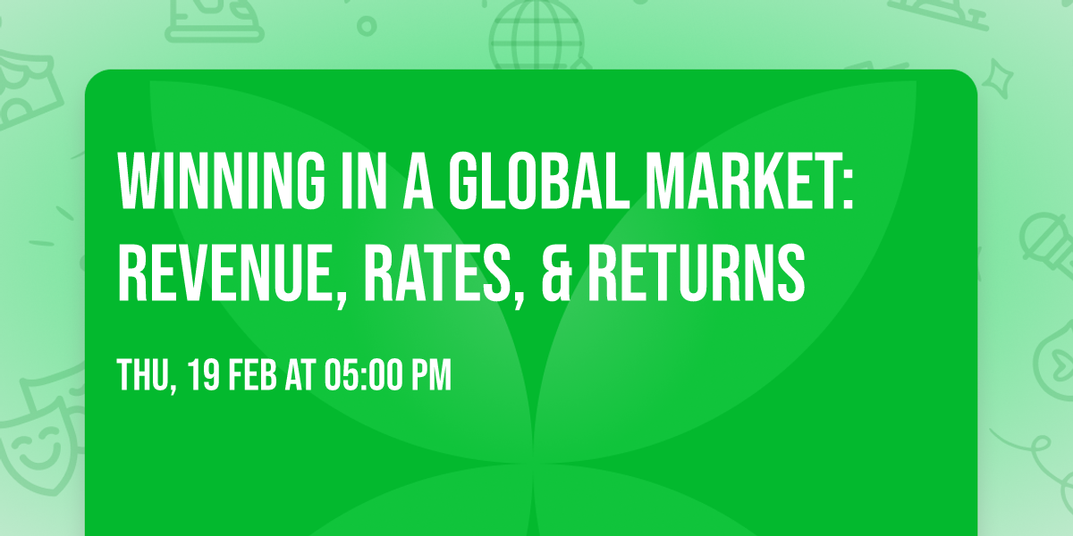 Winning in a Global Market: Revenue, Rates, & Returns