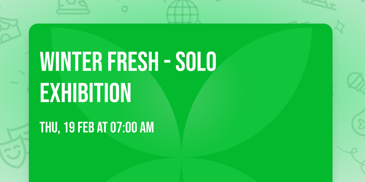 Winter Fresh - Solo Exhibition