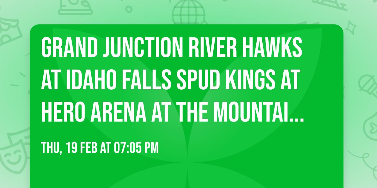 Grand Junction River Hawks at Idaho Falls Spud Kings at Hero Arena at the Mountain America Center