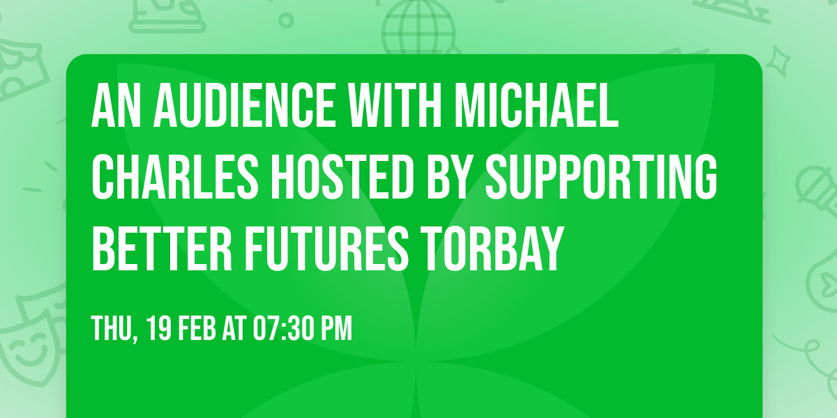 An audience with Michael Charles hosted by Supporting Better Futures Torbay 