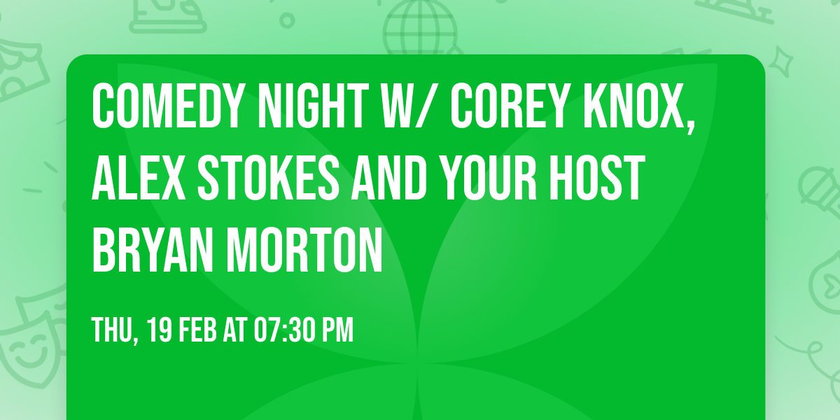 Comedy Night w\/ Corey Knox, Alex Stokes and your host Bryan Morton