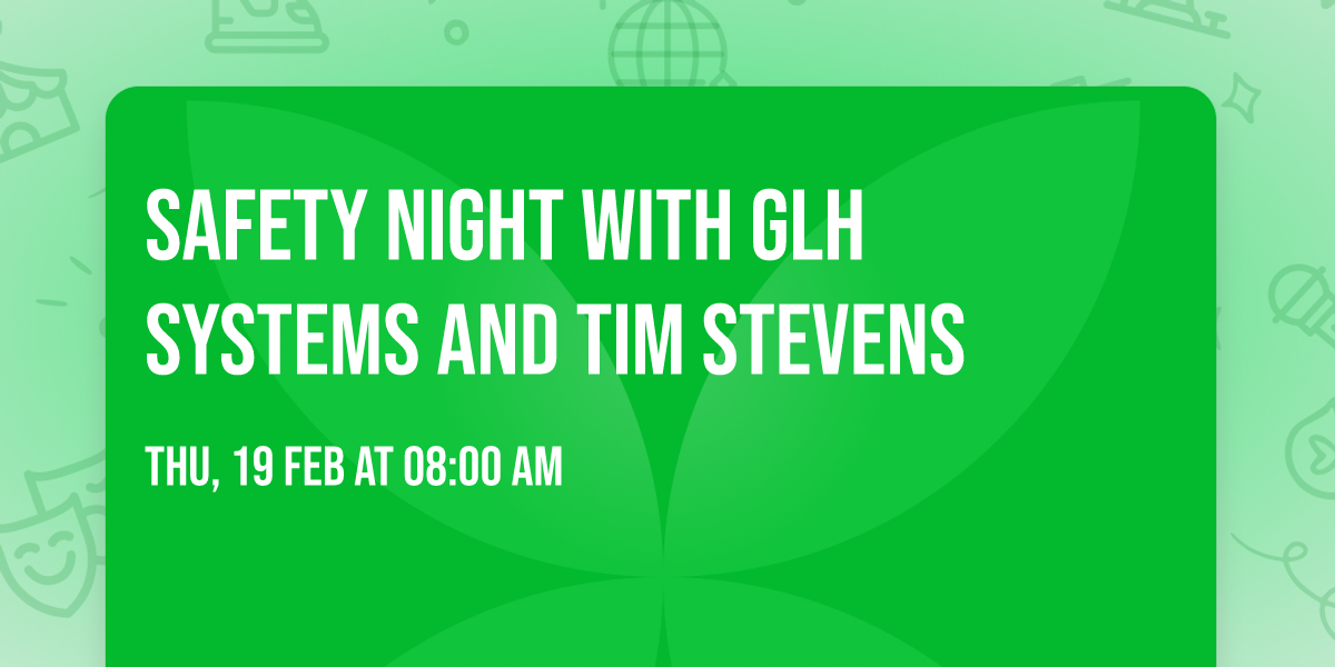 Safety night with GLH Systems and Tim Stevens 
