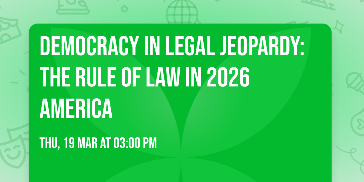 Democracy in Legal Jeopardy: The Rule of Law in 2026 America