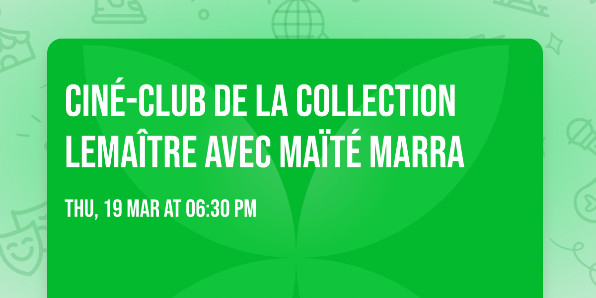 Cin\u00e9-club de la collection Lema\u00eetre avec Ma\u00eft\u00e9 Marra