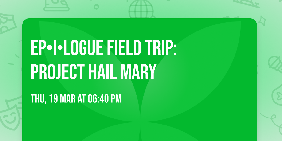 Ep\u2022i\u2022logue field trip: Project Hail Mary