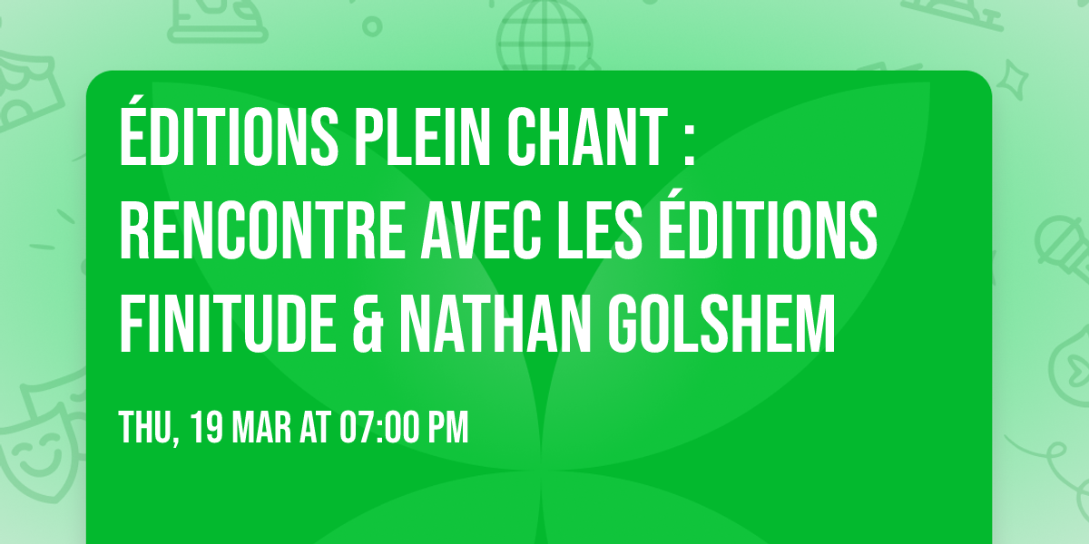 \u00c9ditions Plein Chant : rencontre avec les \u00e9ditions Finitude & Nathan Golshem