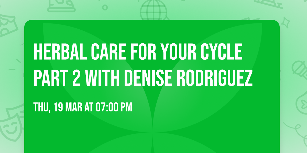 Herbal Care for Your Cycle Part 2 with Denise Rodriguez