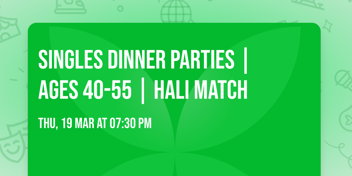 Singles Dinner Parties | Ages 40-55 | Hali Match