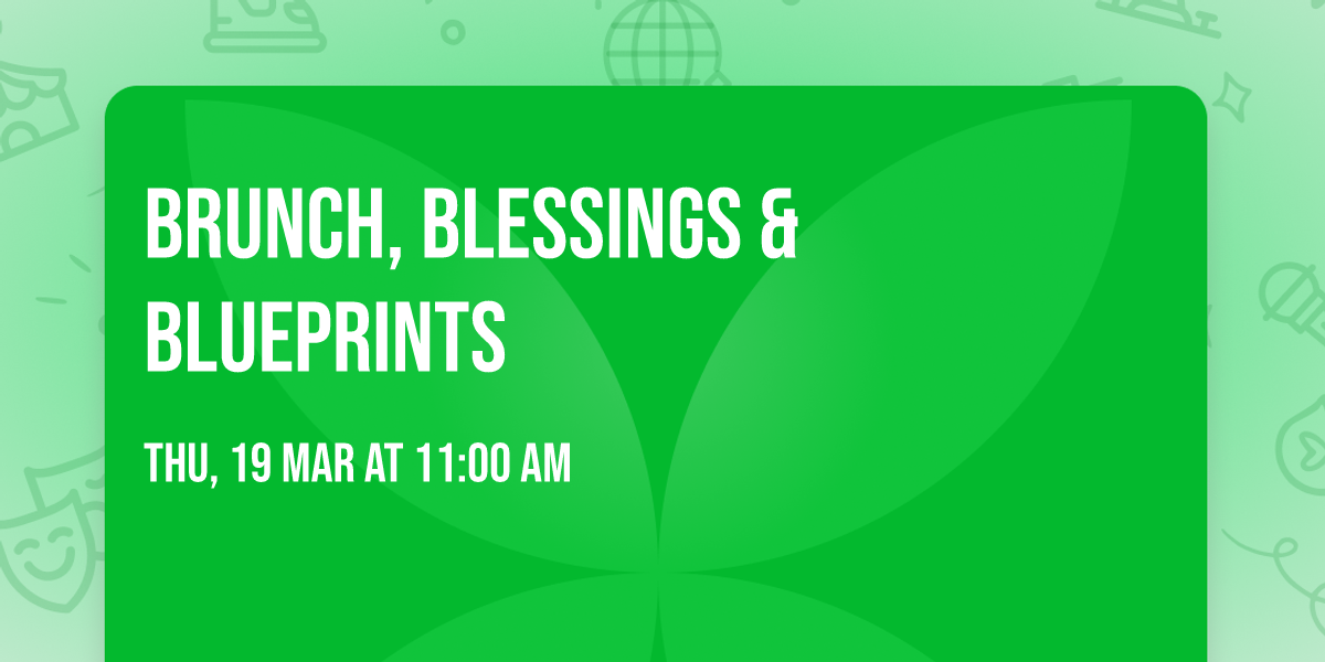 Brunch, Blessings & Blueprints