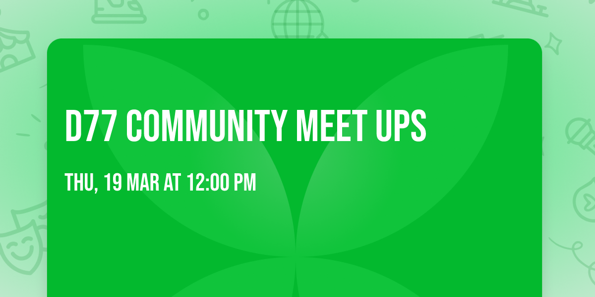 D77 Community Meet Ups