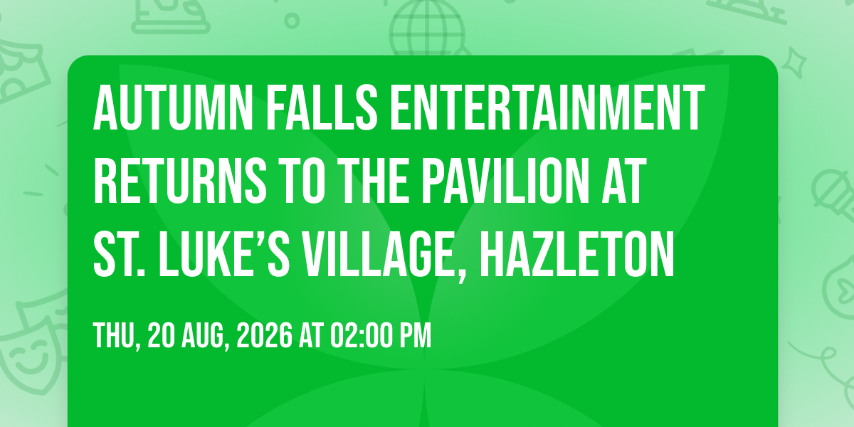 Autumn Falls Entertainment Returns to the Pavilion at St. Luke\u2019s Village, Hazleton 