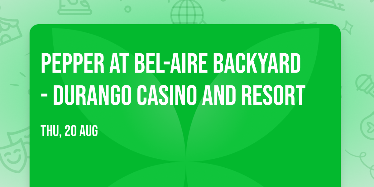 Pepper at Bel-Aire Backyard - Durango Casino and Resort