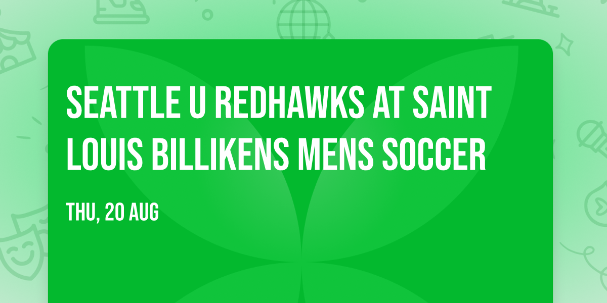 Seattle U Redhawks at Saint Louis Billikens Mens Soccer