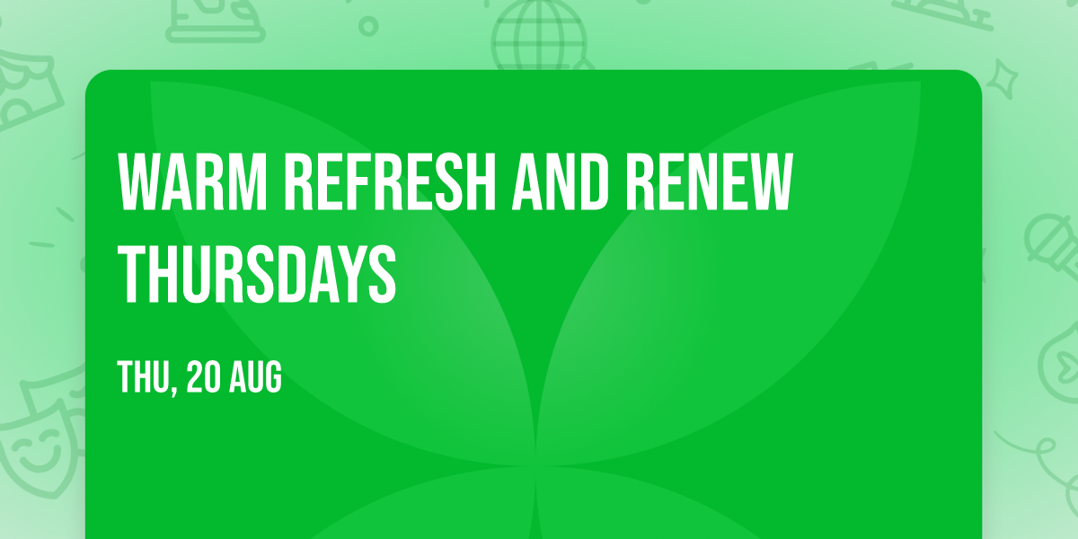 Warm Refresh and Renew Thursdays