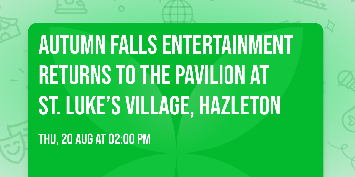 Autumn Falls Entertainment Returns to the Pavilion at St. Luke\u2019s Village, Hazleton 