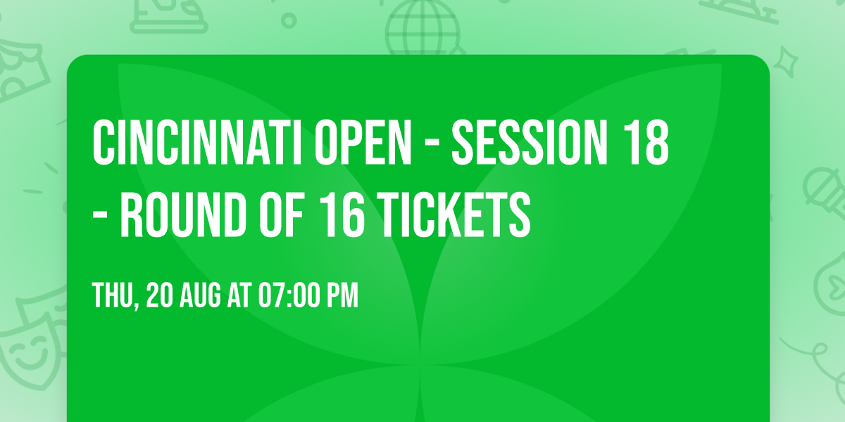 Cincinnati Open - Session 18 - Round of 16 Tickets
