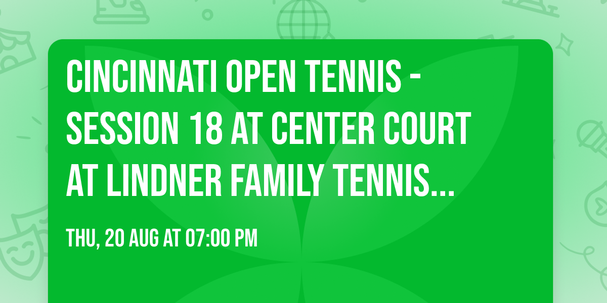 Cincinnati Open Tennis - Session 18 at Center Court at Lindner Family Tennis Center