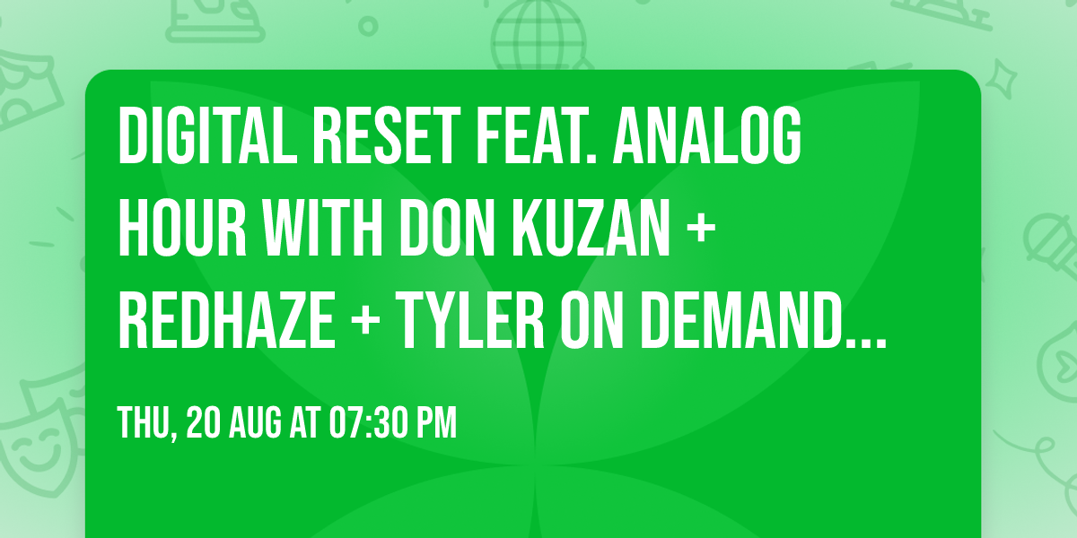 Digital Reset feat. Analog Hour with Don Kuzan + Redhaze + Tyler on Demand + L.E.A.N. + Willowtree