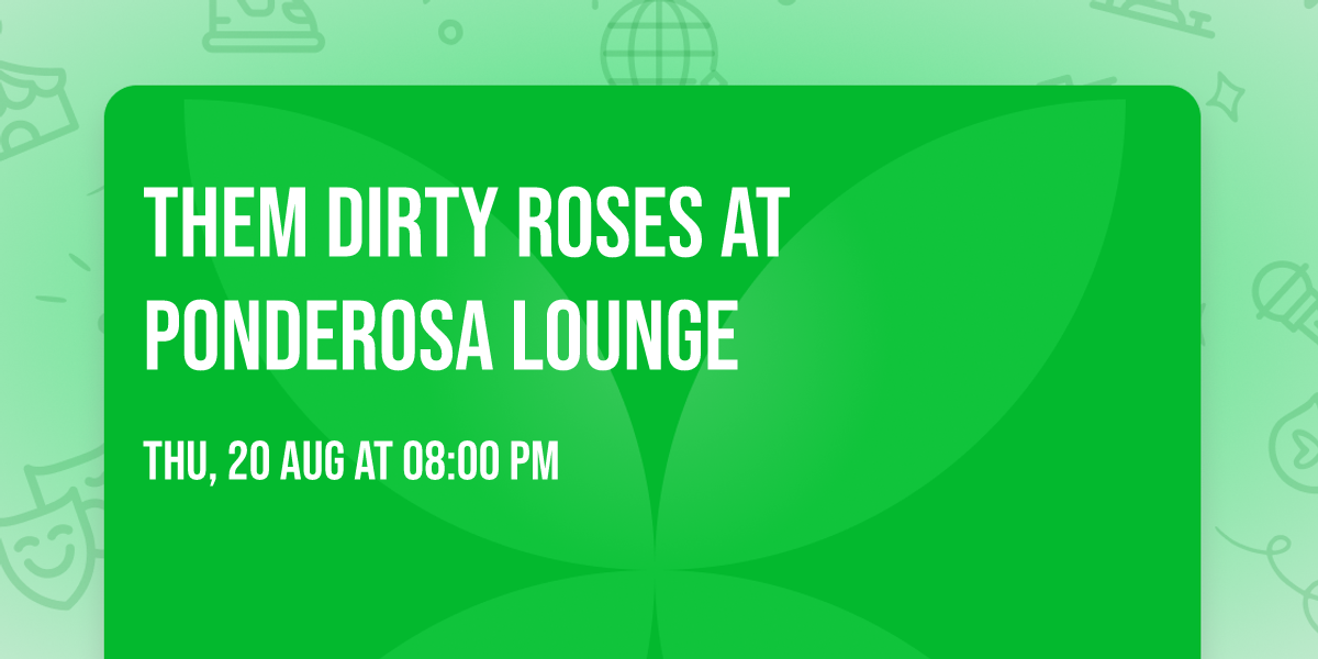 Them Dirty Roses at Ponderosa Lounge