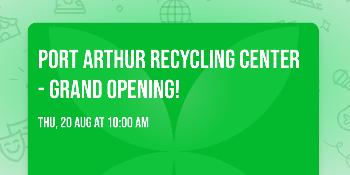 Port Arthur Recycling Center - GRAND OPENING!