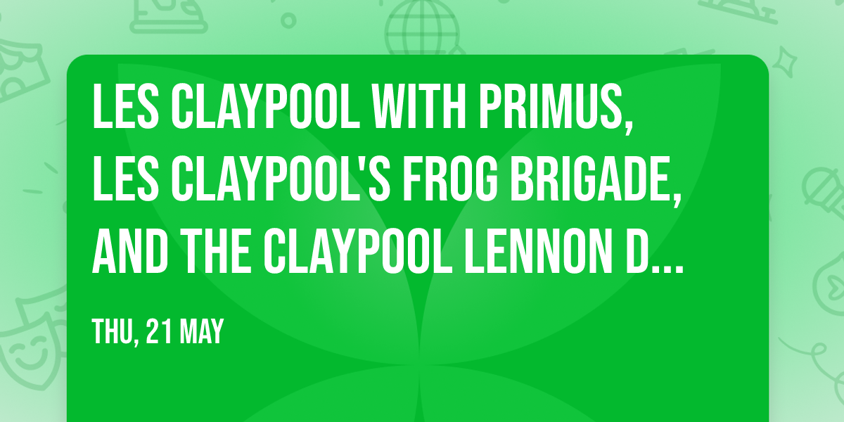Les Claypool with Primus, Les Claypool's Frog Brigade, and The Claypool Lennon Delirium