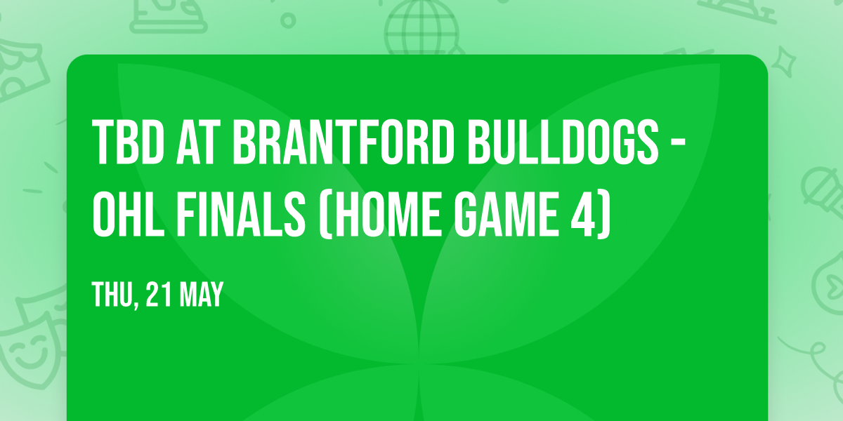 TBD at Brantford Bulldogs - OHL Finals (Home Game 4)
