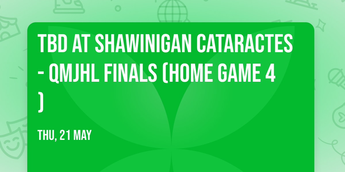 TBD at Shawinigan Cataractes - QMJHL Finals (Home Game 4)