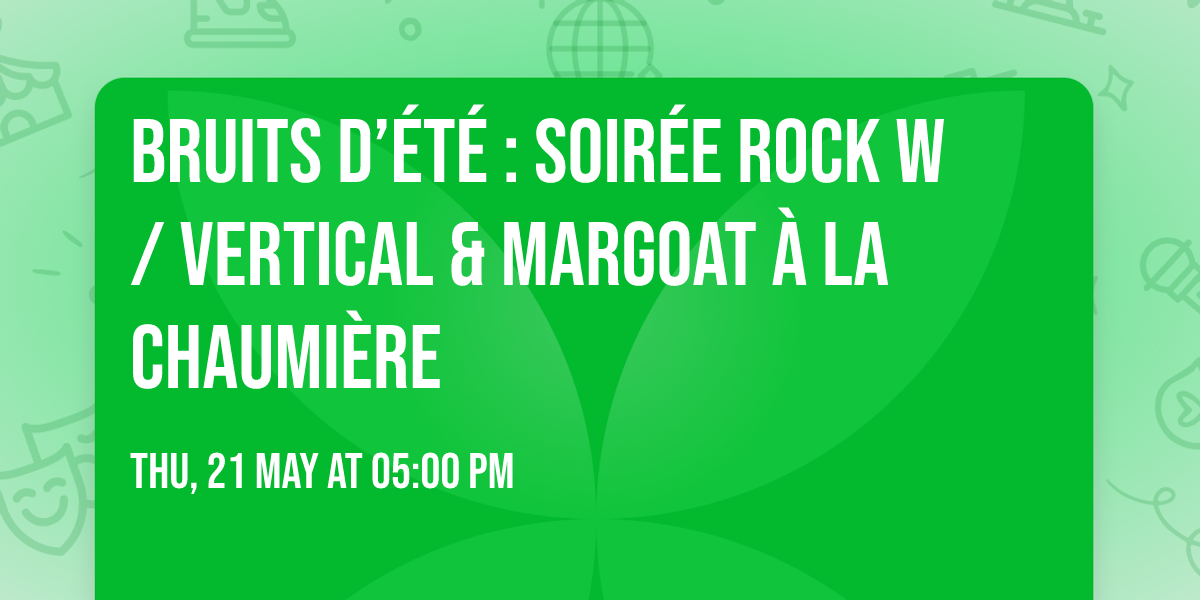 BRUITS D\u2019\u00c9T\u00c9 : Soir\u00e9e Rock w\/ Vertical & Margoat \u00e0 La Chaumi\u00e8re