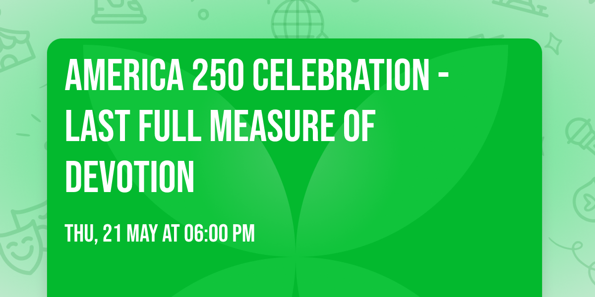 America 250 Celebration - Last Full Measure Of Devotion