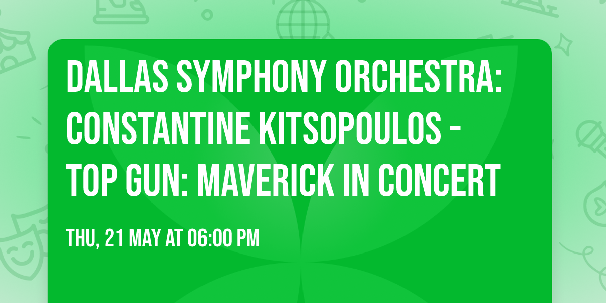 Dallas Symphony Orchestra: Constantine Kitsopoulos - Top Gun: Maverick In Concert