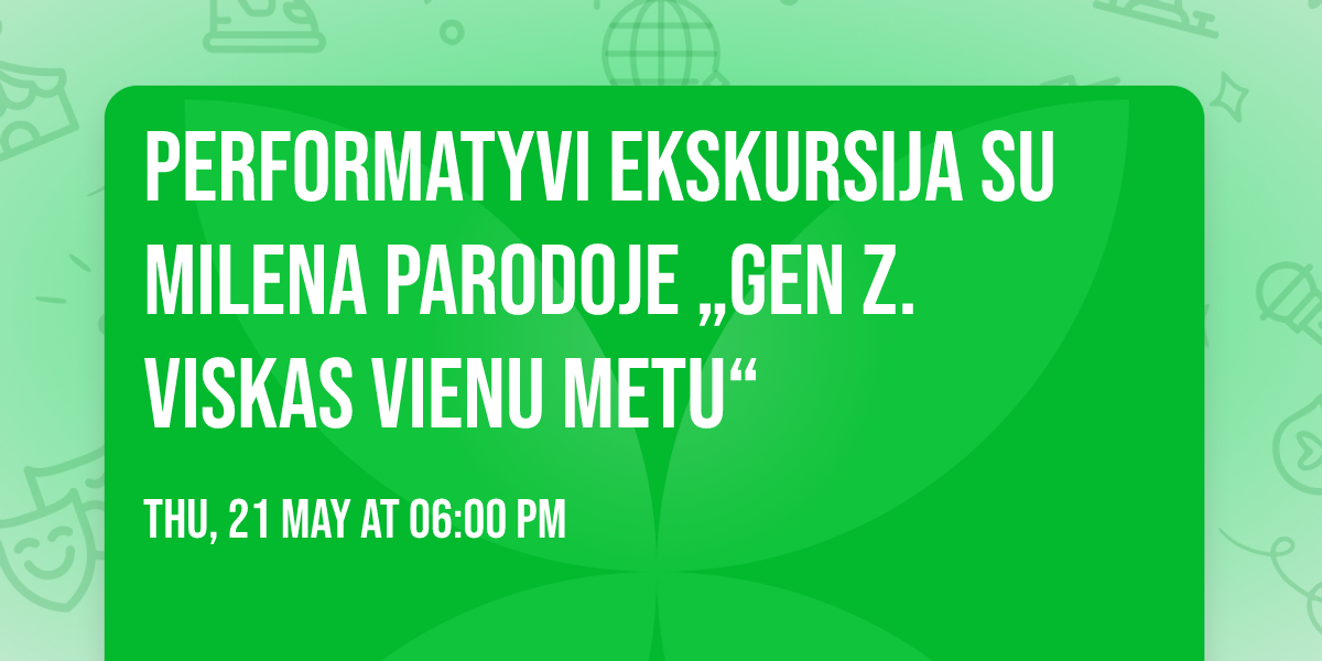 Performatyvi ekskursija su Milena parodoje \u201eGen Z. Viskas vienu metu\u201c
