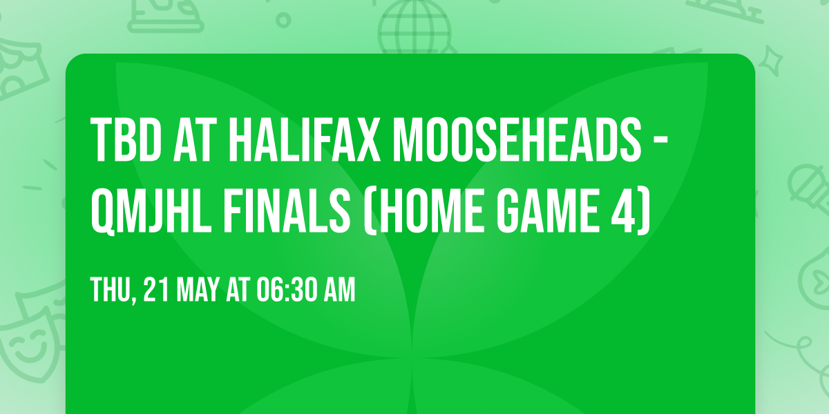 TBD at Halifax Mooseheads - QMJHL Finals (Home Game 4)