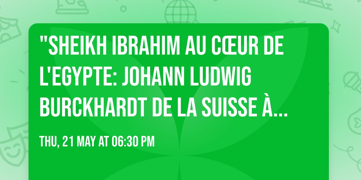 "Sheikh Ibrahim au c\u0153ur de l'Egypte: Johann Ludwig Burckhardt de la Suisse \u00e0 l'Orient