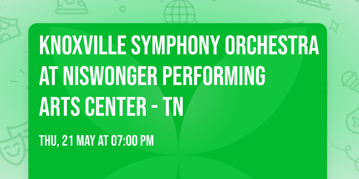 Knoxville Symphony Orchestra at Niswonger Performing Arts Center - TN