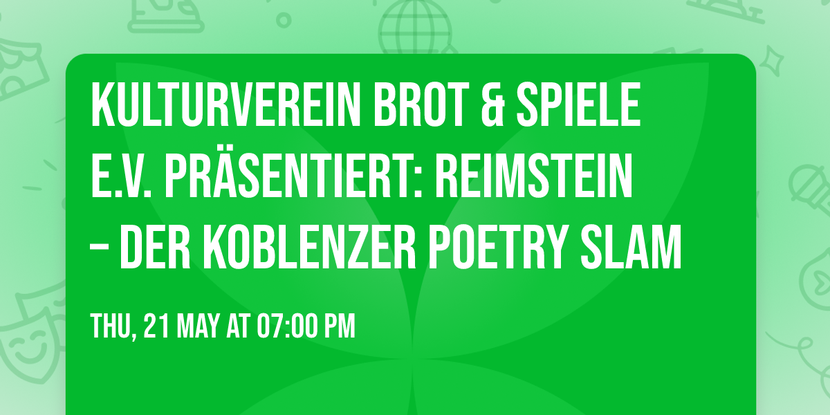 Kulturverein Brot & Spiele e.V. pr\u00e4sentiert: Reimstein \u2013 Der Koblenzer Poetry Slam