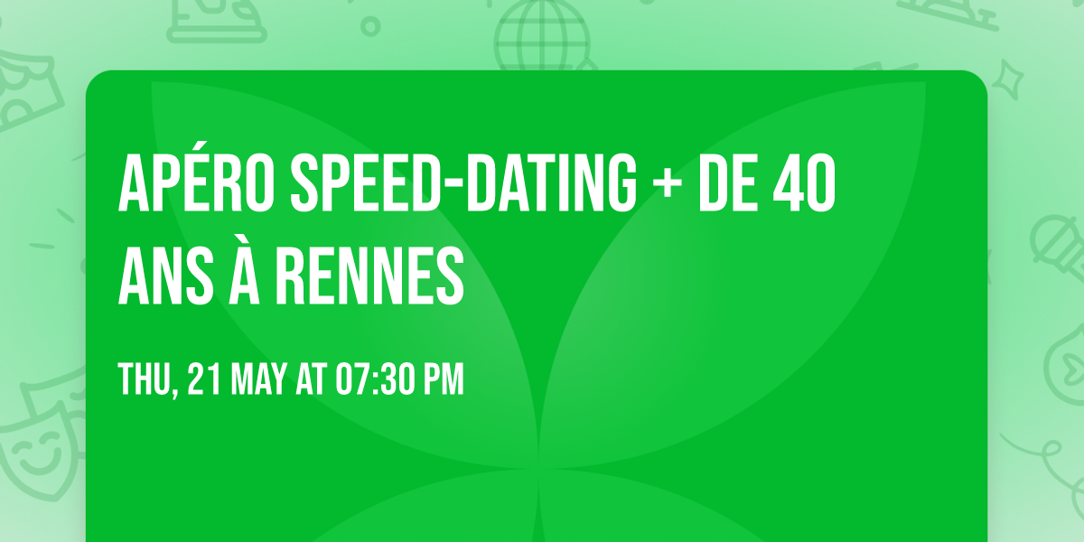 Ap\u00e9ro Speed-Dating + de 40 ans \u00e0 Rennes \ud83d\udc96\ud83c\udfb6