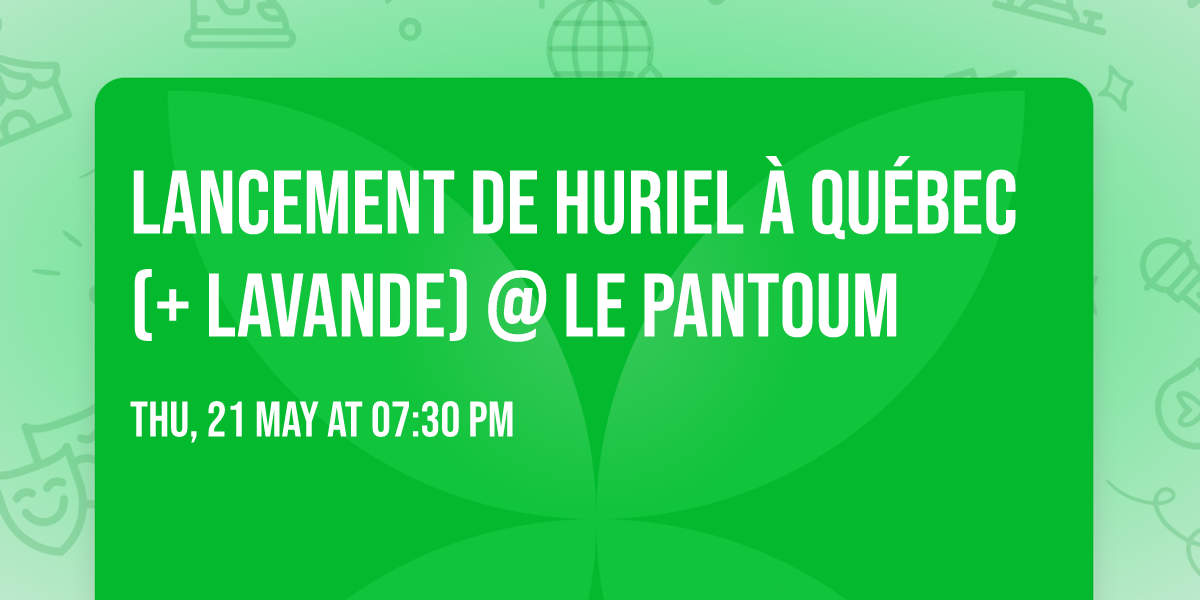 Lancement de Huriel \u00e0 Qu\u00e9bec (+ LAVANDE) @ Le Pantoum
