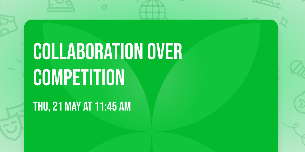 Collaboration Over Competition