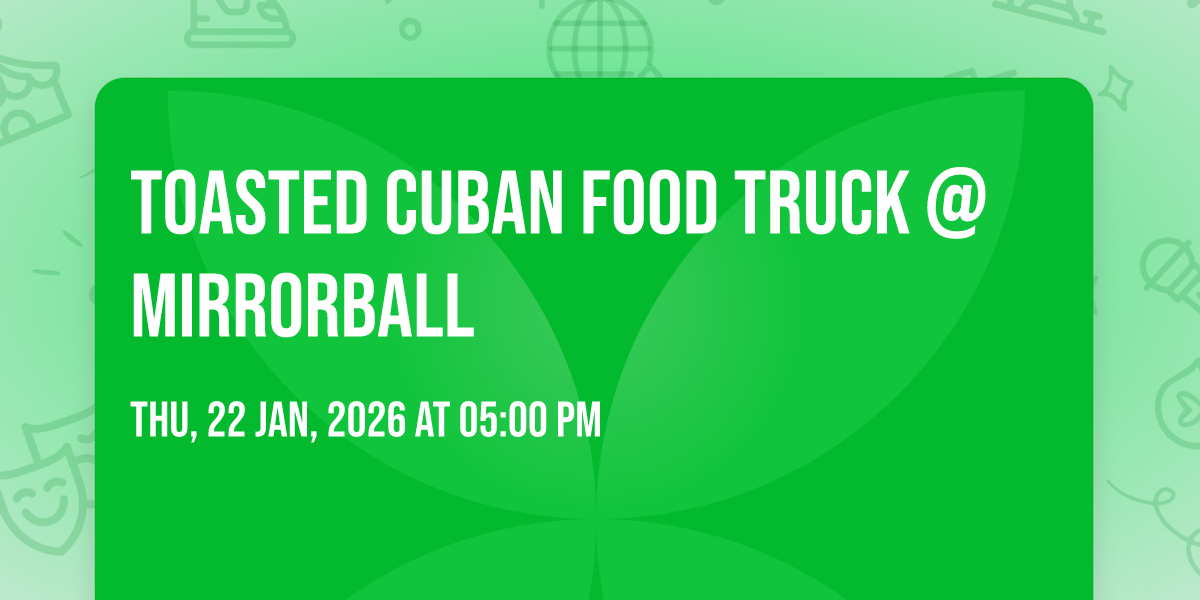 Toasted Cuban Food Truck @ Mirrorball