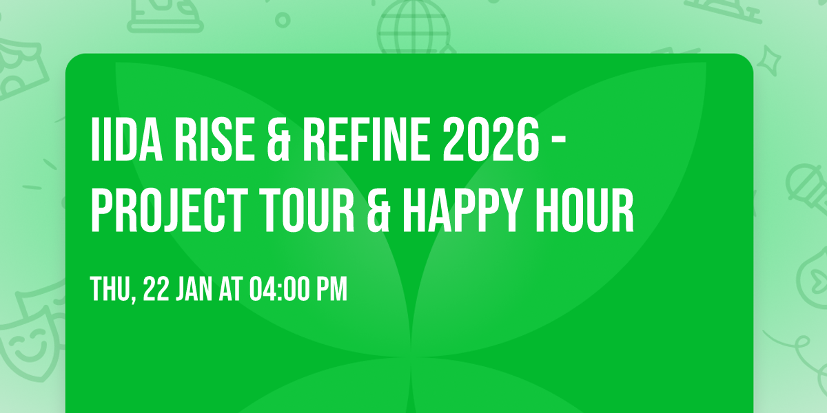 IIDA Rise & Refine 2026 - Project Tour & Happy Hour