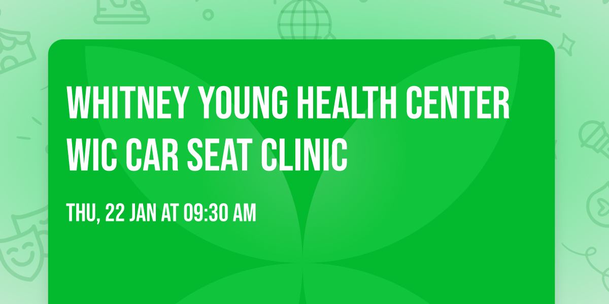 Whitney Young Health Center WIC Car Seat Clinic