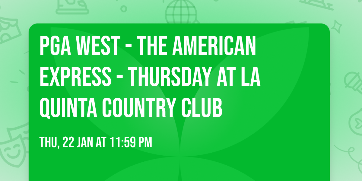 PGA West - The American Express - Thursday at La Quinta Country Club