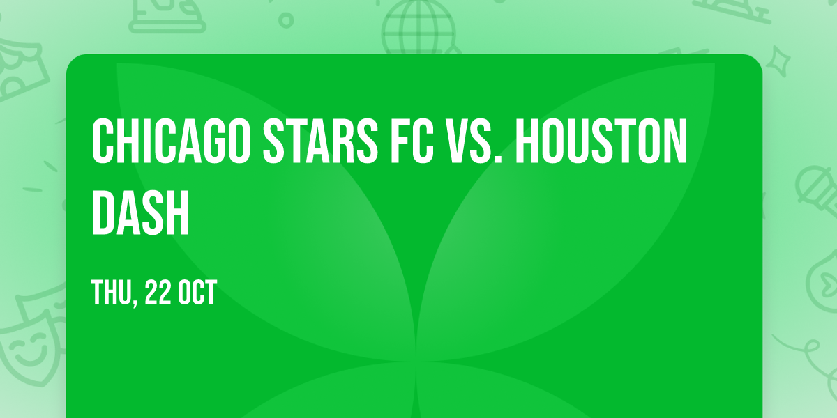 Chicago Stars FC vs. Houston Dash