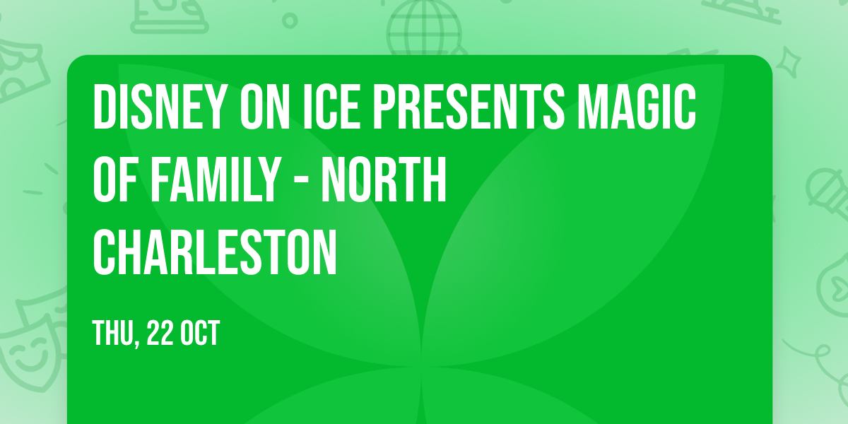 Disney on Ice presents Magic of Family - North Charleston