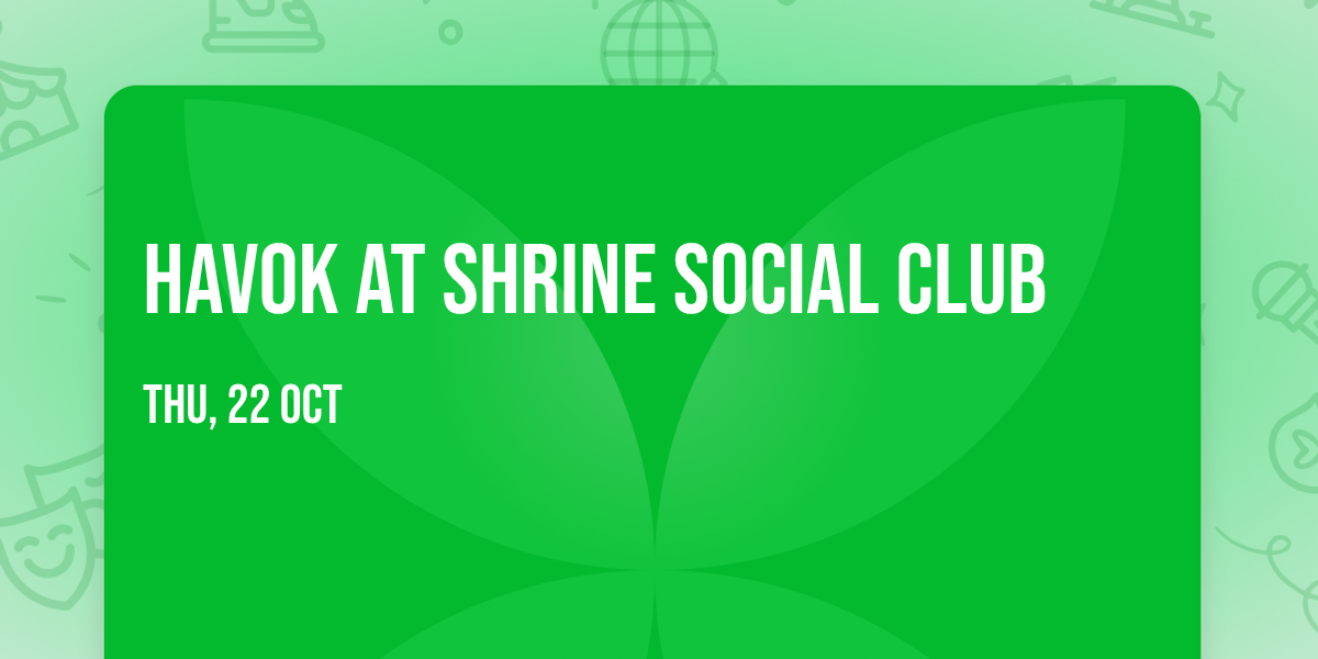 Havok at Shrine Social Club