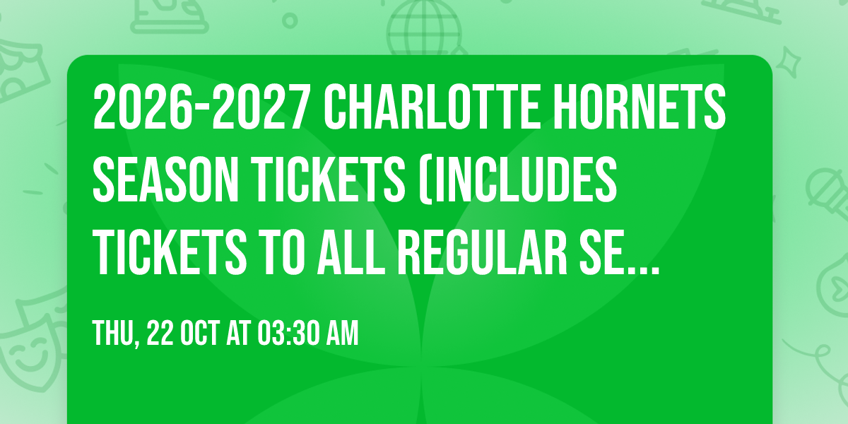 2026-2027 Charlotte Hornets Season Tickets (Includes Tickets To All Regular Season Home Games)