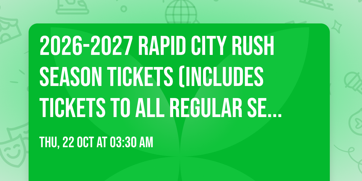 2026-2027 Rapid City Rush Season Tickets (Includes Tickets To All Regular Season Home Games)