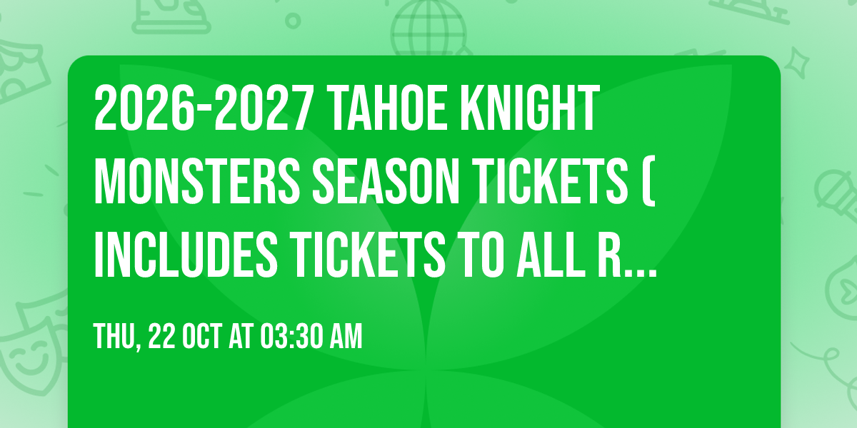 2026-2027 Tahoe Knight Monsters Season Tickets (Includes Tickets To All Regular Season Home Games)