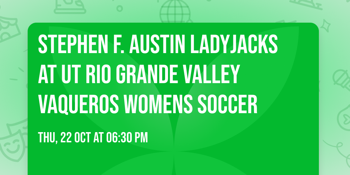 Stephen F. Austin Ladyjacks at UT Rio Grande Valley Vaqueros Womens Soccer